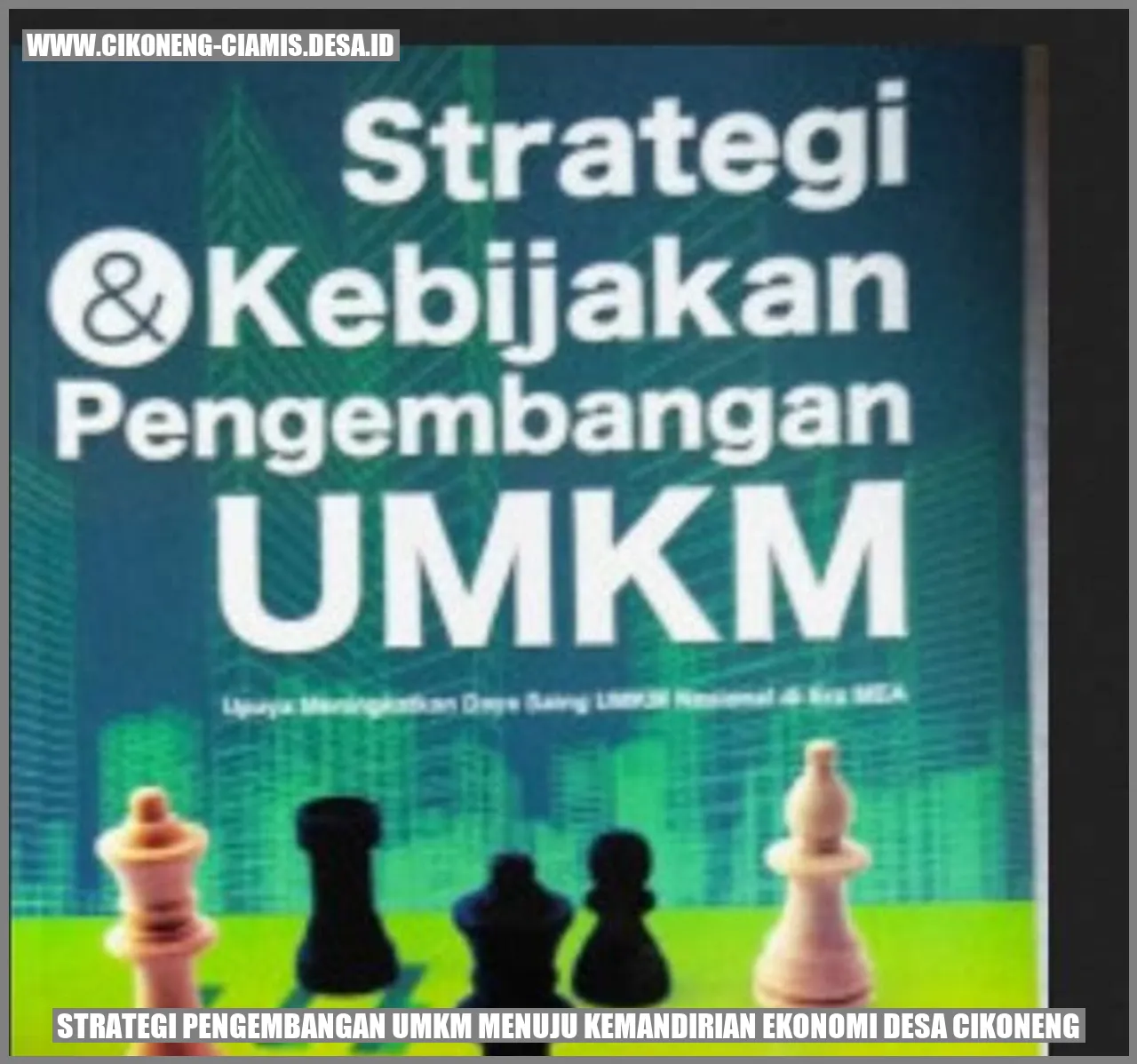 Strategi Pengembangan UMKM Menuju Kemandirian Ekonomi Desa Cikoneng
