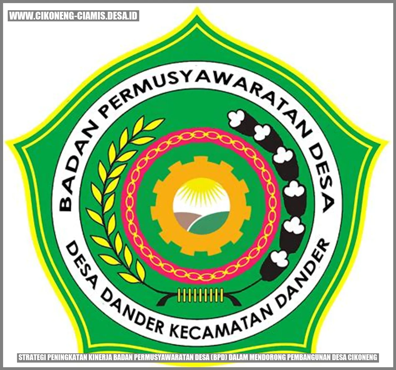 Strategi Peningkatan Kinerja Badan Permusyawaratan Desa (BPD) dalam Mendorong Pembangunan Desa Cikoneng